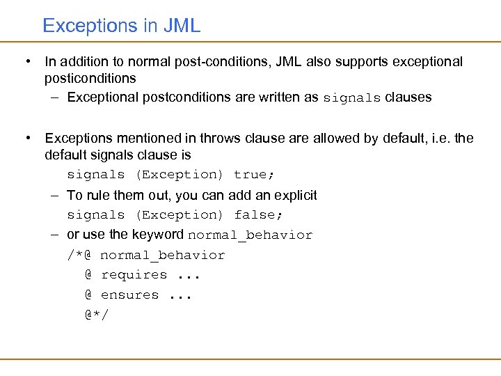 Exceptions in JML • In addition to normal post-conditions, JML also supports exceptional posticonditions