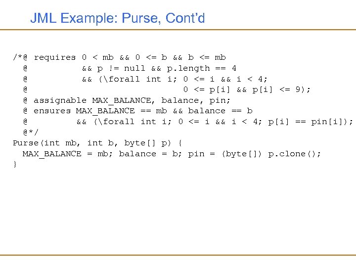 JML Example: Purse, Cont’d /*@ requires 0 < mb && 0 <= b &&