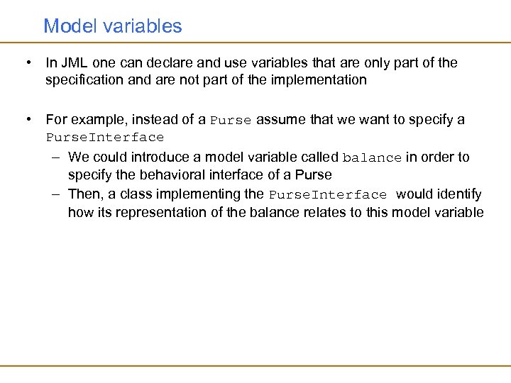 Model variables • In JML one can declare and use variables that are only