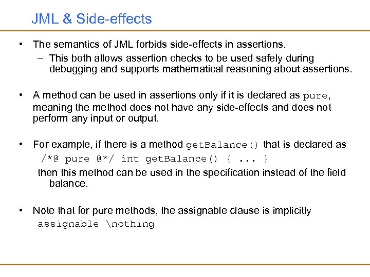 JML & Side-effects • The semantics of JML forbids side-effects in assertions. – This