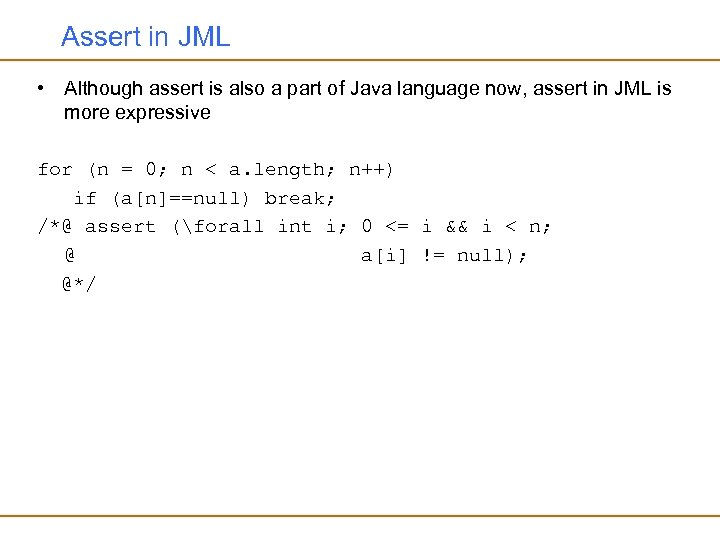 Assert in JML • Although assert is also a part of Java language now,