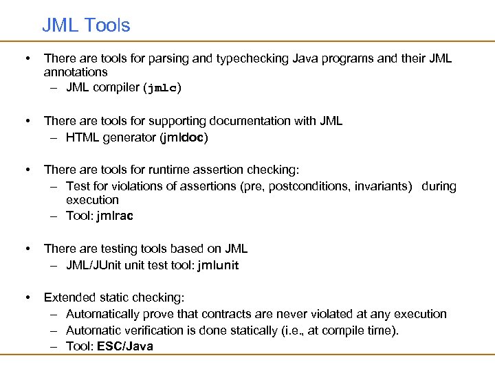 JML Tools • There are tools for parsing and typechecking Java programs and their