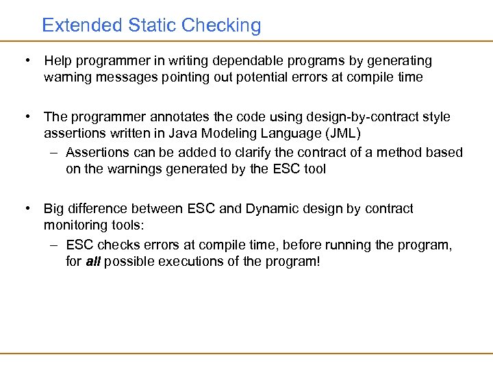 Extended Static Checking • Help programmer in writing dependable programs by generating warning messages