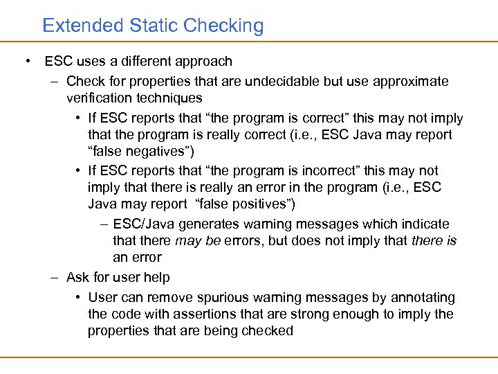 Extended Static Checking • ESC uses a different approach – Check for properties that