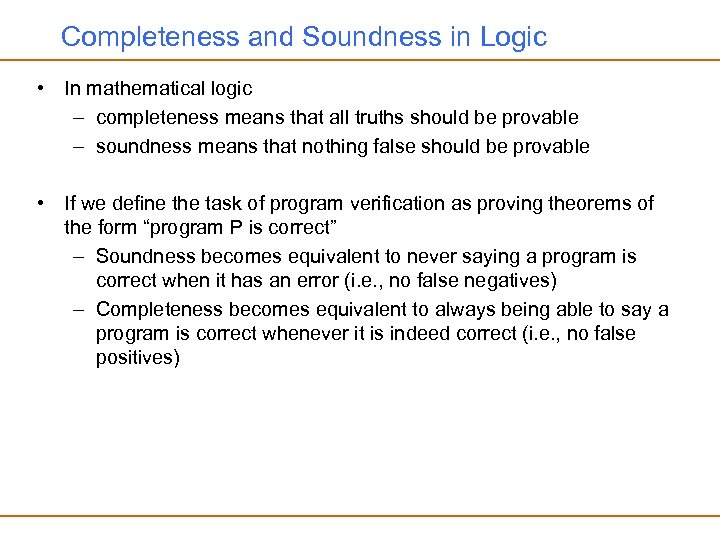 Completeness and Soundness in Logic • In mathematical logic – completeness means that all