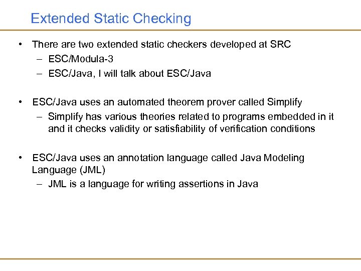 Extended Static Checking • There are two extended static checkers developed at SRC –