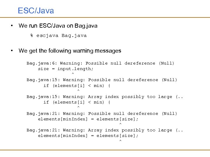 ESC/Java • We run ESC/Java on Bag. java % escjava Bag. java • We