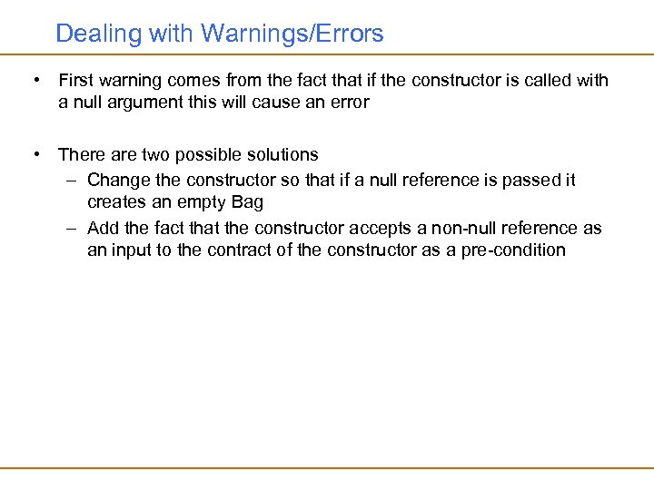 Dealing with Warnings/Errors • First warning comes from the fact that if the constructor