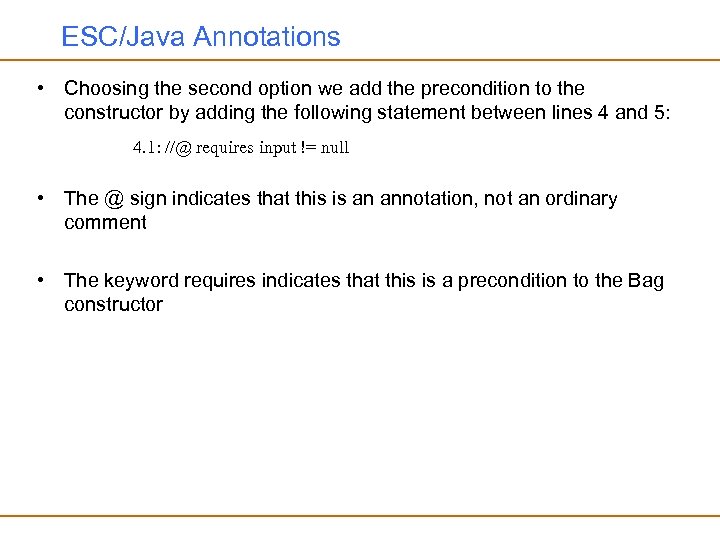 ESC/Java Annotations • Choosing the second option we add the precondition to the constructor