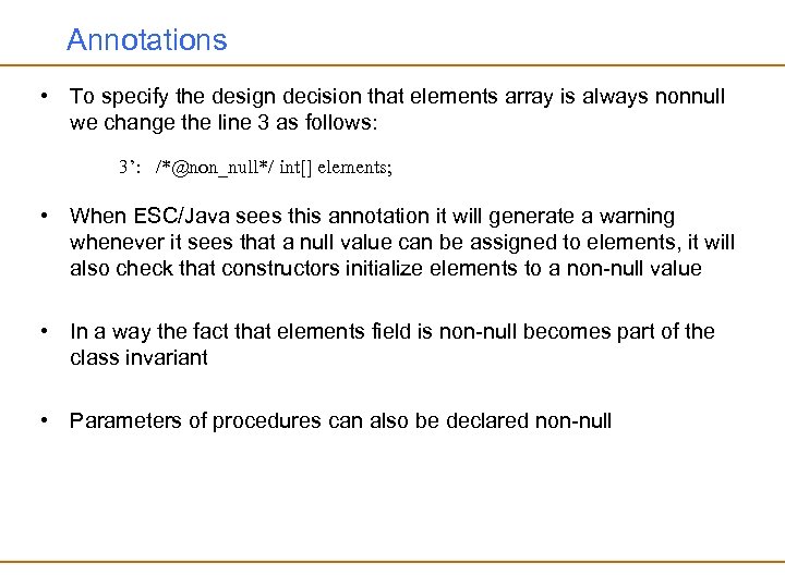 Annotations • To specify the design decision that elements array is always nonnull we