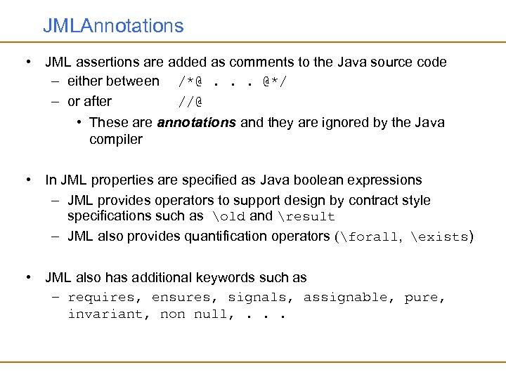 JMLAnnotations • JML assertions are added as comments to the Java source code –