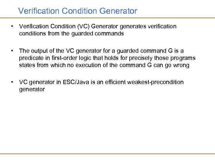 Verification Condition Generator • Verification Condition (VC) Generator generates verification conditions from the guarded