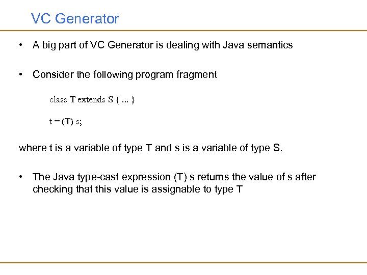 VC Generator • A big part of VC Generator is dealing with Java semantics