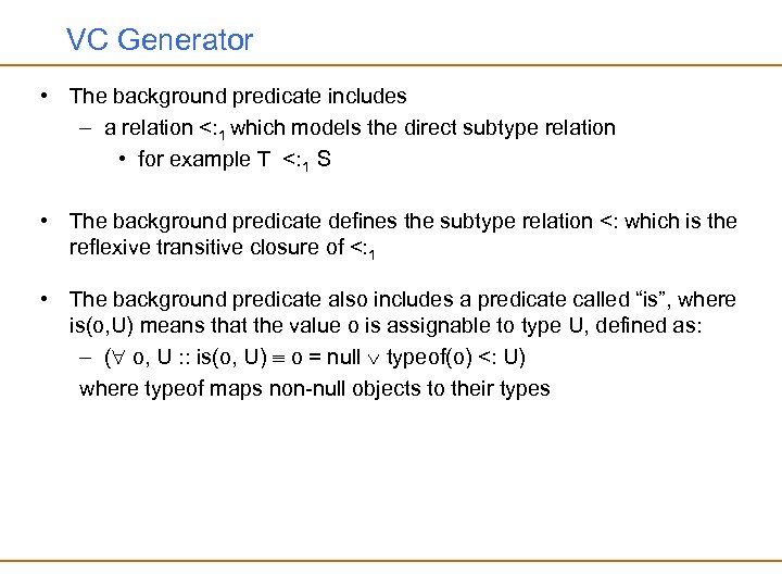 VC Generator • The background predicate includes – a relation <: 1 which models