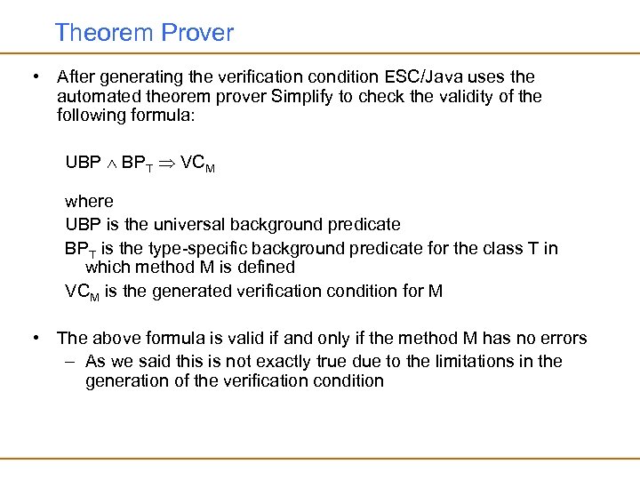 Theorem Prover • After generating the verification condition ESC/Java uses the automated theorem prover