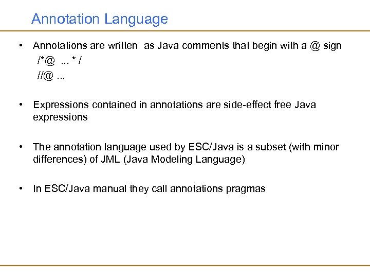 Annotation Language • Annotations are written as Java comments that begin with a @