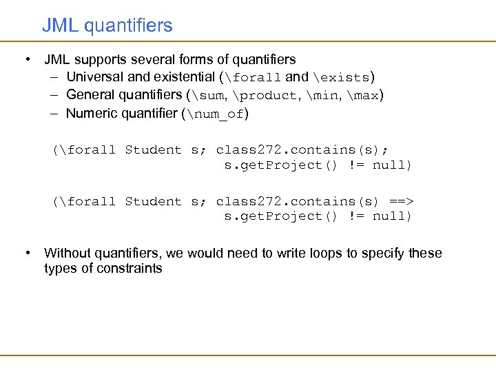 JML quantifiers • JML supports several forms of quantifiers – Universal and existential (forall