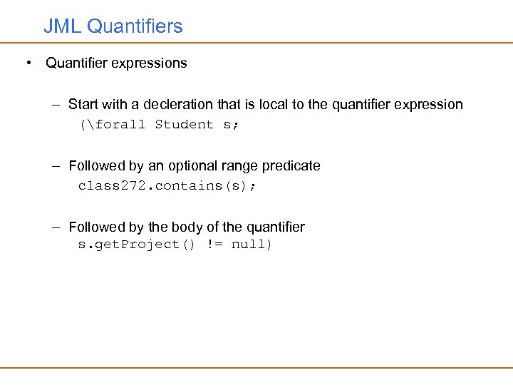 JML Quantifiers • Quantifier expressions – Start with a decleration that is local to