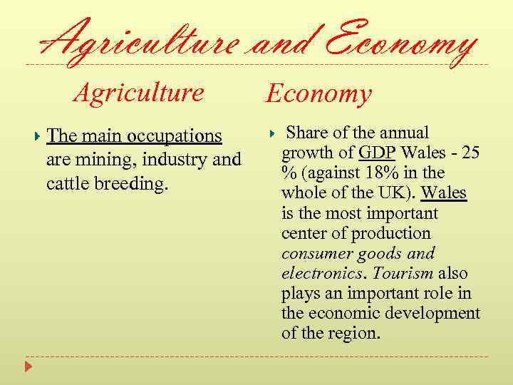 Agriculture and Economy Agriculture The main occupations are mining, industry and cattle breeding. Economy