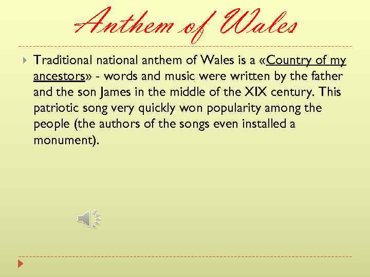 Anthem of Wales Traditional national anthem of Wales is a «Country of my ancestors»