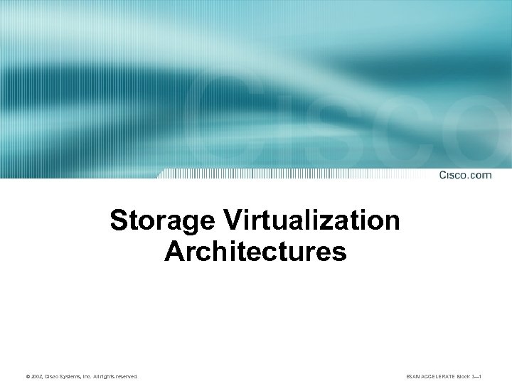 Storage Virtualization Architectures © 2002, Cisco Systems, Inc. All rights reserved. ESAN ACCELERATE Block