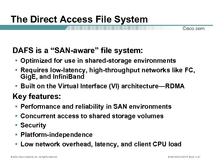 The Direct Access File System DAFS is a “SAN-aware” file system: • Optimized for