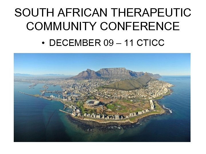 SOUTH AFRICAN THERAPEUTIC COMMUNITY CONFERENCE • DECEMBER 09 – 11 CTICC 