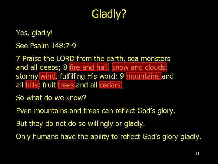Gladly? Yes, gladly! See Psalm 148: 7 -9 7 Praise the LORD from the