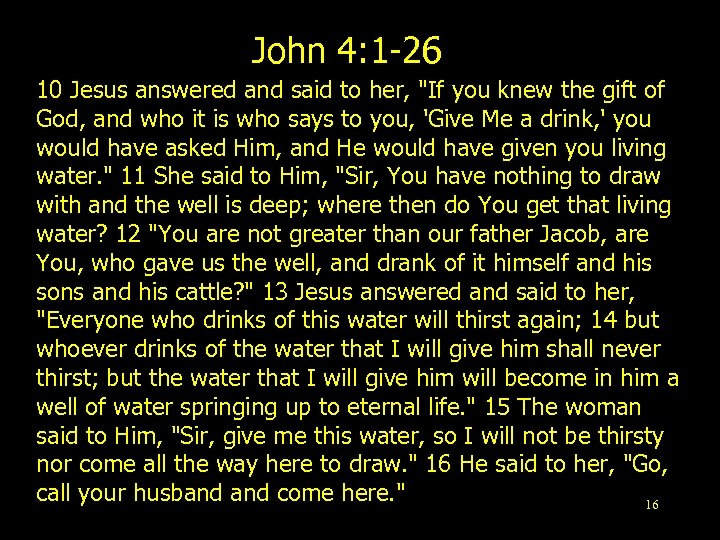 John 4: 1 -26 10 Jesus answered and said to her, 