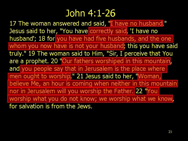 John 4: 1 -26 17 The woman answered and said, 