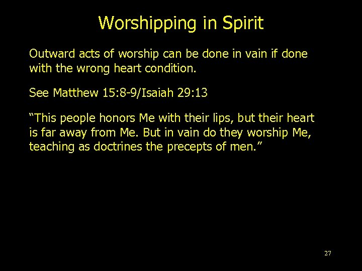 Worshipping in Spirit Outward acts of worship can be done in vain if done