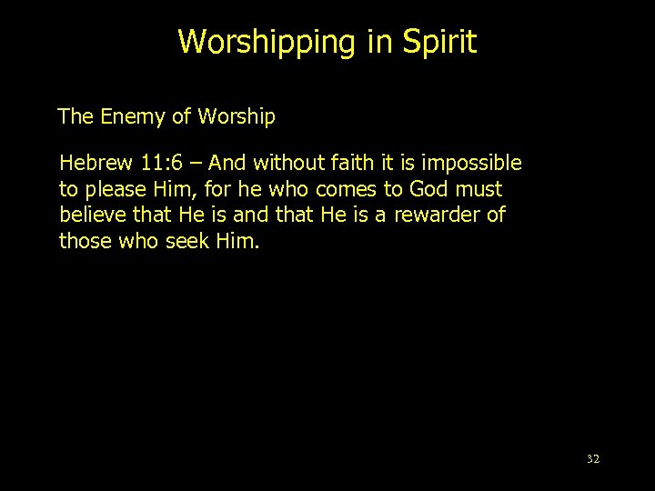 Worshipping in Spirit The Enemy of Worship Hebrew 11: 6 – And without faith