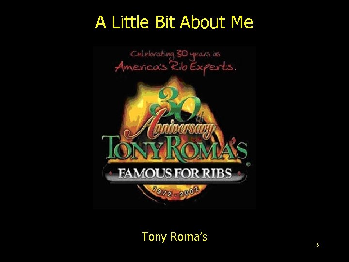 A Little Bit About Me Tony Roma’s 6 