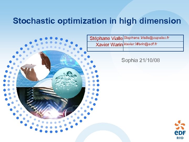 Stochastic optimization in high dimension Stéphane Vialle Stephane. Vialle@supelec. fr Xavier Warin Xavier. Warin@edf.