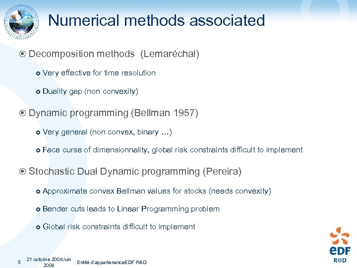 Numerical methods associated Decomposition methods (Lemaréchal) Very effective for time resolution Duality gap (non