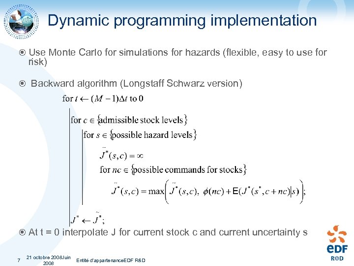 Dynamic programming implementation Use Monte Carlo for simulations for hazards (flexible, easy to use