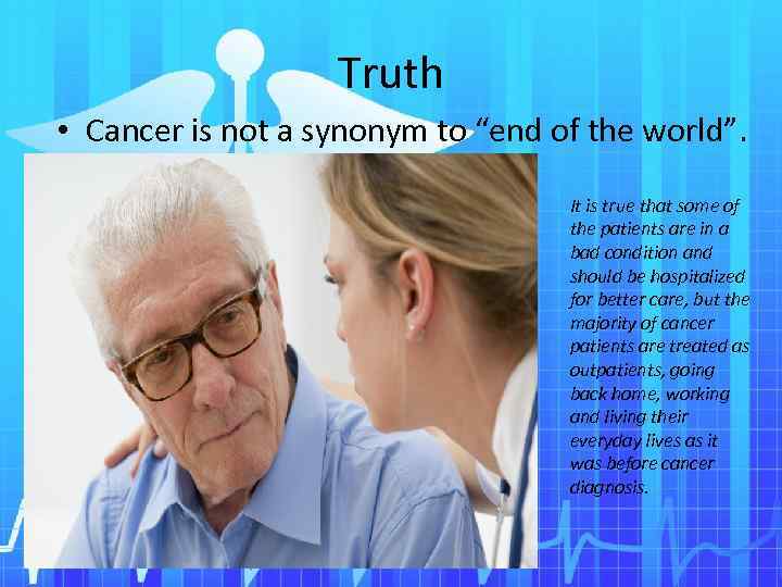 Truth • Cancer is not a synonym to “end of the world”. It is