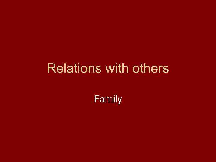 Relations with others Family 