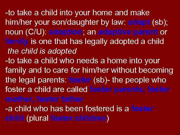 -to take a child into your home and make him/her your son/daughter by law: