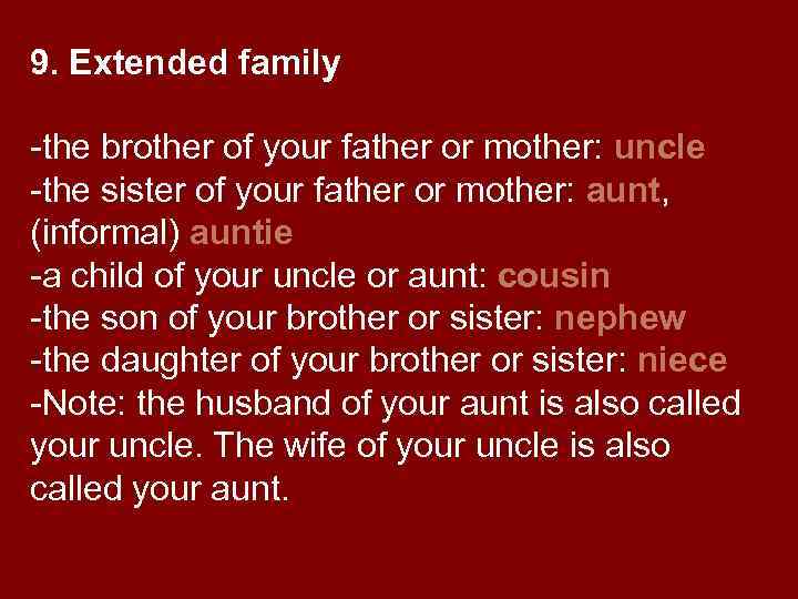 9. Extended family -the brother of your father or mother: uncle -the sister of