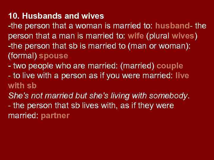 10. Husbands and wives -the person that a woman is married to: husband- the