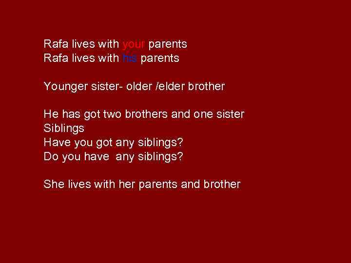 Rafa lives with your parents Rafa lives with his parents Younger sister- older /elder