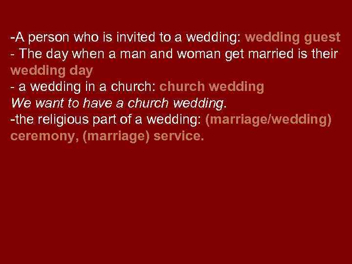 -A person who is invited to a wedding: wedding guest - The day when