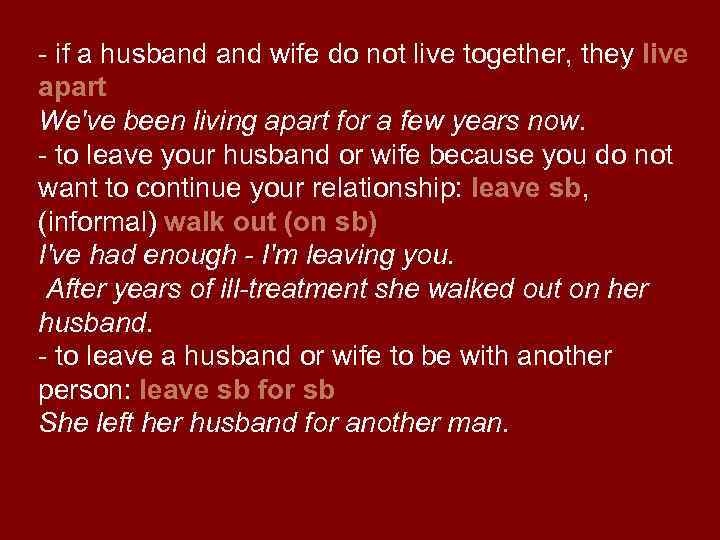 - if a husband wife do not live together, they live apart We've been