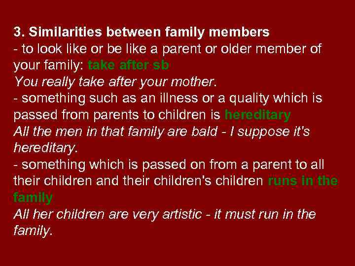 3. Similarities between family members - to look like or be like a parent
