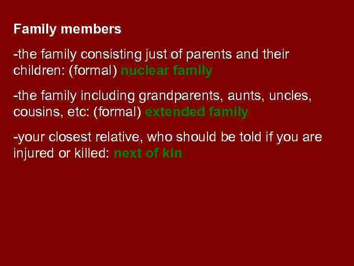 Family members -the family consisting just of parents and their children: (formal) nuclear family
