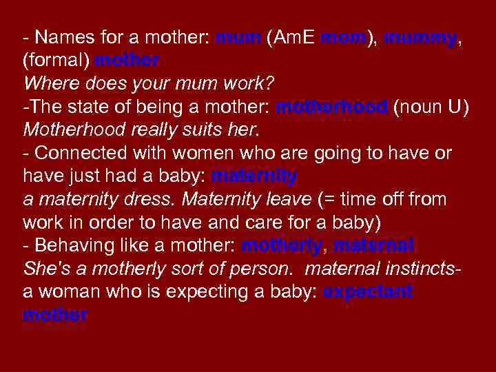 - Names for a mother: mum (Am. E mom), mummy, (formal) mother Where does