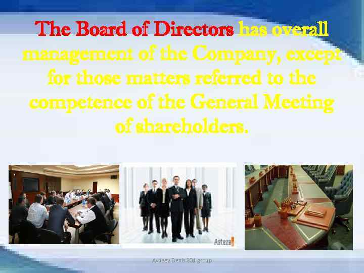 The Board of Directors has overall management of the Company, except for those matters