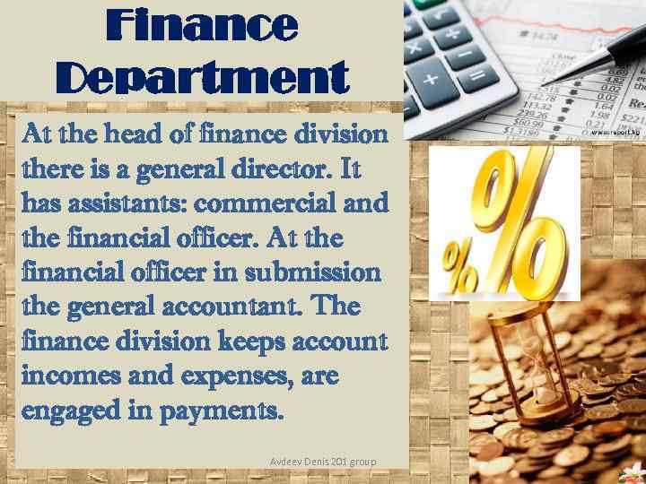 Finance Department At the head of finance division there is a general director. It