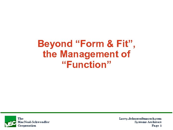 Beyond “Form & Fit”, the Management of “Function” The Mac. Neal-Schwendler Corporation Larry. Johnson@macsch.